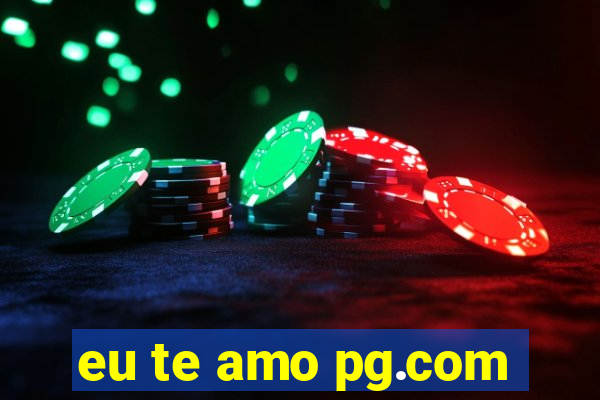 eu te amo pg.com