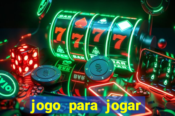 jogo para jogar para ganhar dinheiro