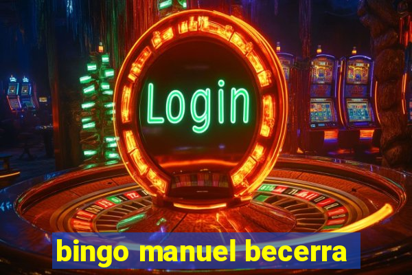 bingo manuel becerra