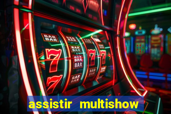 assistir multishow online grátis